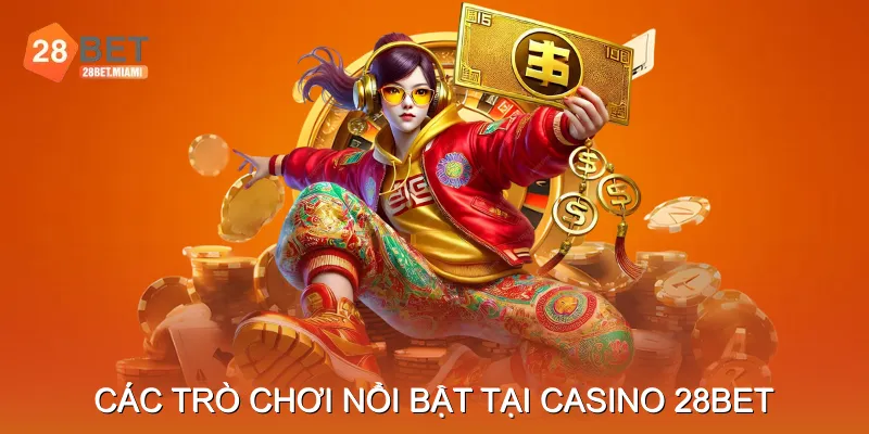 Giới Thiệu Các Trò Chơi Nổi Bật Tại Casino 28BET Giới Thiệu Các Trò Chơi Nổi Bật Tại Casino 28BET