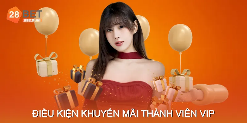 Điều Kiện & Cách Tham Gia Khuyến Mãi Thành Viên VIP Điều Kiện & Cách Tham Gia Khuyến Mãi Thành Viên VIP