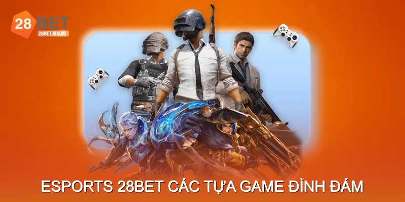 Esports 28BET – Trải nghiệm cá cược trên các tựa game đình đám Esports 28BET – Trải nghiệm cá cược trên các tựa game đình đám