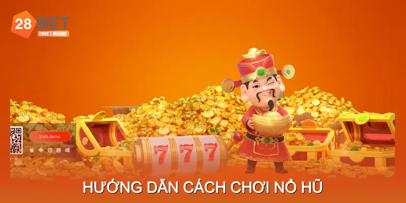 Hướng dẫn cách chơi nổ hũ trên trang web trực tuyến Hướng dẫn cách chơi nổ hũ trên trang web trực tuyến