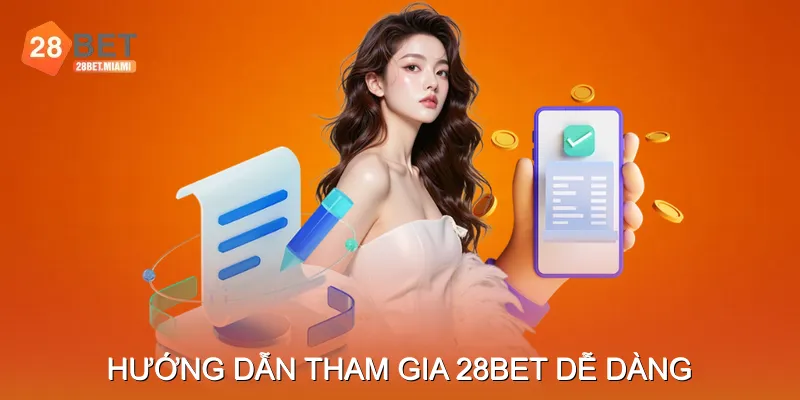 Hướng dẫn tham gia 28bet dễ dàng