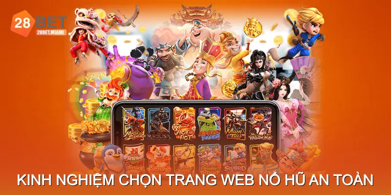 Kinh nghiệm chọn trang web nổ hũ an toàn Kinh nghiệm chọn trang web nổ hũ an toàn