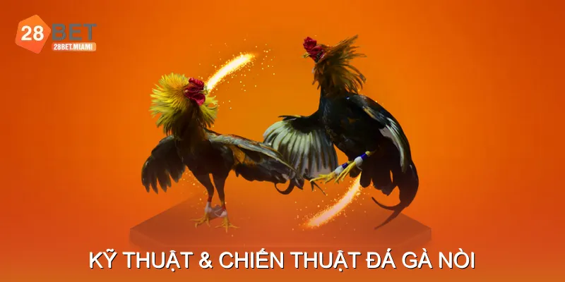 Kỹ Thuật & Chiến Thuật Đá Gà Nòi Kỹ Thuật & Chiến Thuật Đá Gà Nòi