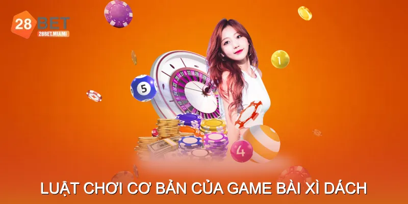 Luật Chơi Cơ Bản Của Game Bài Xì Dách Luật Chơi Cơ Bản Của Game Bài Xì Dách